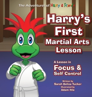 Harry's First Martial Arts Lesson: A Children's Book on Self-Discipline, Respect, Concentration/Focus and Setting Goals. by Sarah Beliza Tucker