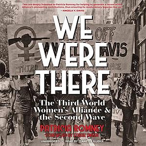 We Were There: The Third World Women's Alliance and the Second Wave by Patricia Romney