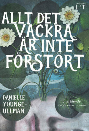 Allt det vackra är inte förstört by Cecilia Falk, Danielle Younge-Ullman