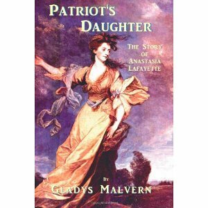 Patriot's Daughter: The Story of Anastasia Lafayette for teen-age girls by Gladys Malvern