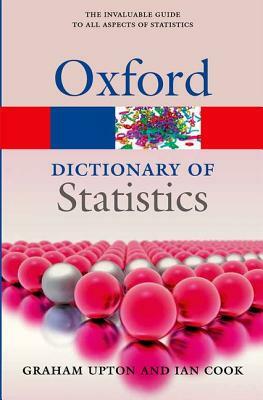 A Dictionary Of Statistics by Ian Cook, Graham Upton