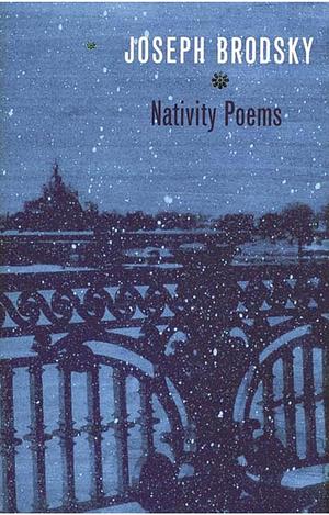 Nativity Poems by Mikhail Lemkhin, Paul Muldoon, Anthony Hecht, Richard Wilbur, Seamus Heaney, Derek Walcott, Glyn Maxwell, Joseph Brodsky, Melissa Green