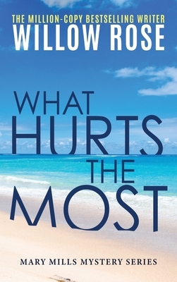 What Hurts the Most by Willow Rose