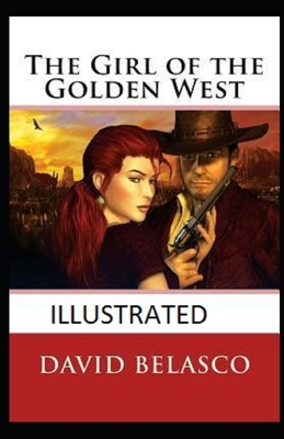 The Girl of the Golden West Illustrated by David Belasco