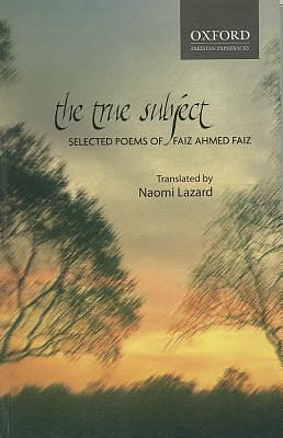 The True Subject:: Selected Poems of Faiz Ahmed Faiz. by Naomi Lazard, Faiz Ahmad Faiz