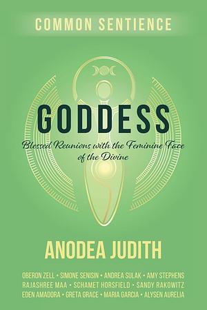 Goddess: Blessed Reunions with the Feminine Face of the Divine (Common Sentience) by Anodea Judith