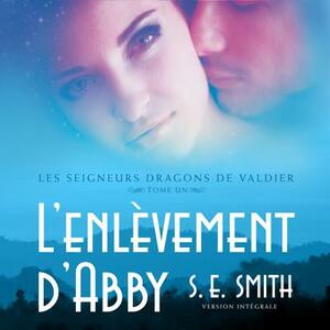 L'Enlevement d'Abby: Les Seigneurs Dragons de Valdier Tome 1 by S.E. Smith
