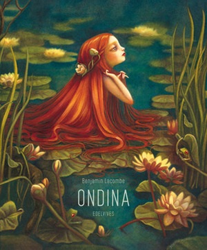 Ondina by Friedrich de la Motte Fouqué, Benjamin Lacombe