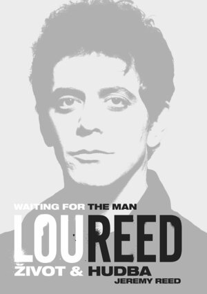 Lou Reed: Waiting for the Man –Život a hudba by Jeremy Reed