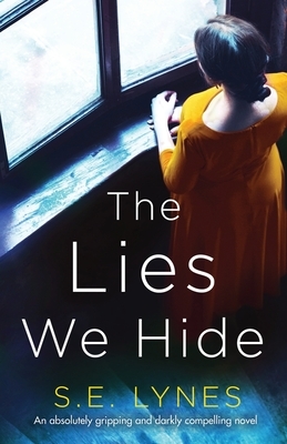 The Lies We Hide: An absolutely gripping and darkly compelling novel by S. E. Lynes