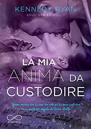 La mia anima da custodire by Kennedy Ryan