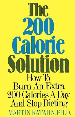 The 200 Calorie Solution by Martin Katahn