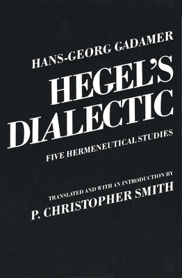 Hegel's Dialectic: Five Hermeneutical Studies by Hans-Georg Gadamer