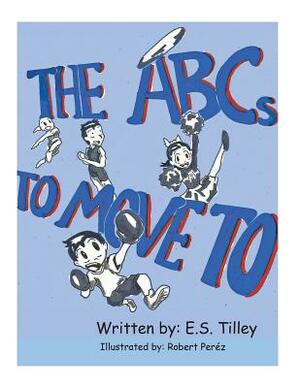 The ABC's To Move To by E. S. Tilley