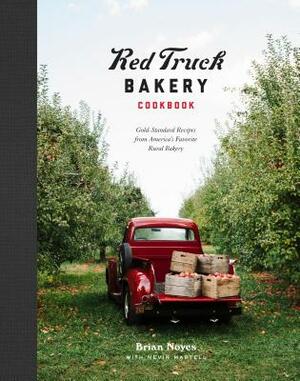 Red Truck Bakery Cookbook: Gold-Standard Recipes from America's Favorite Rural Bakery by Nevin Martell, Brian Noyes