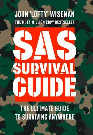 SAS Survival Guide: How to Survive in the Wild, on Land or Sea by John Wiseman