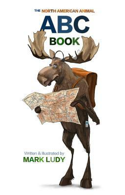 The North American Animal ABC Book by Mark Ludy