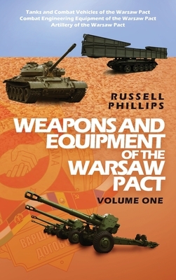 Weapons and Equipment of the Warsaw Pact, Volume One by Russell Phillips