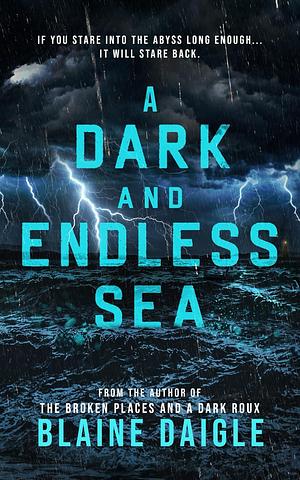 A Dark and Endless Sea by Blaine Daigle