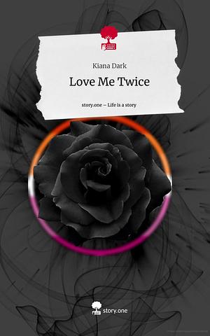 Love Me Twice. Life is a Story - story.one by Kiana Dark