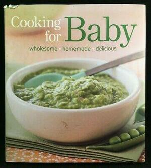 Cooking For Baby: Wholesome, Homemade, Delicious Recipes by Lisa Barnes