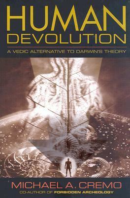 Human Devolution: A Vedic Alternative to Darwin's Theory by Michael A. Cremo