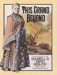 This Grand Beyond: The Travels of Isabella Bird Bishop by Isabella Bird