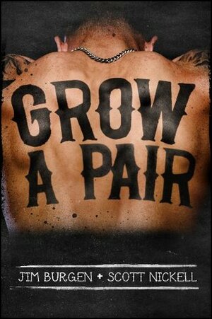Grow A Pair by Ben Foote, Jim Burgen, Scott Nickell
