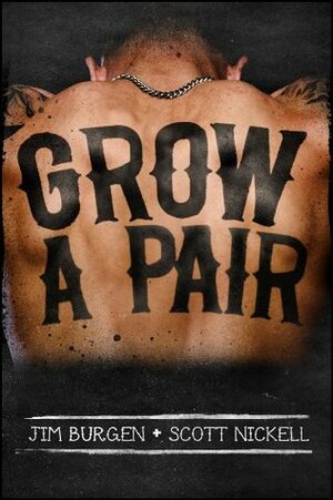 Grow A Pair by Scott Nickell, Ben Foote, Jim Burgen