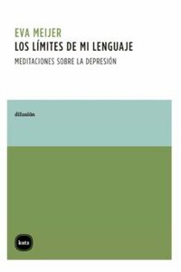 Los límites de mi lenguaje: Meditaciones sobre la depresión (Difusión) by Eva Meijer