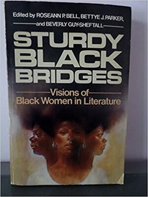 Sturdy Black Bridges: Visions Of Black Women In Literature by Bettye J. Parker, Beverly Guy-Sheftall, Roseann P. Bell