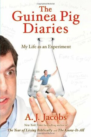 The Guinea Pig Diaries: My Life as an Experiment by A.J. Jacobs