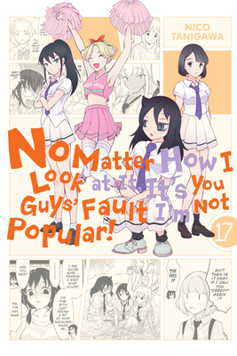 No Matter How I Look at It, It's You Guys' Fault I'm Not Popular!, Vol. 17 by Nico Tanigawa