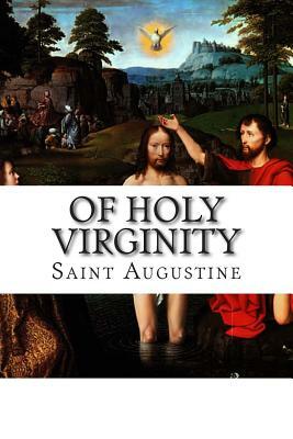 Of Holy Virginity by Saint Augustine of Hippo