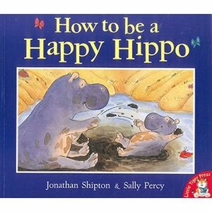 How To Be A Happy Hippo by Jonathan Shipton