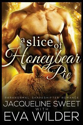 A Slice of Honeybear Pie by Jacqueline Sweet, Eva Wilder