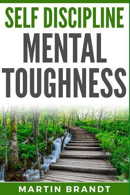 Self Discipline Mental Toughness by Martin Brandt