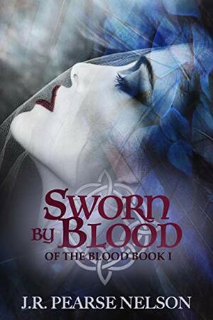 Sworn by Blood by J.R. Pearse Nelson