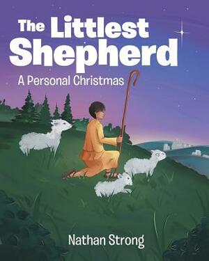 The Littlest Shepherd: A Personal Christmas by Nathan Strong