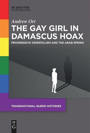 The Gay Girl in Damascus Hoax – Progressive Orientalism and the Arab Spring by Andrew Orr