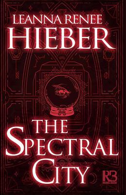 The Spectral City by Leanna Renee Hieber