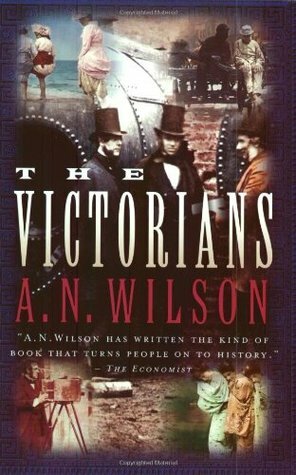 The Victorians by A.N. Wilson