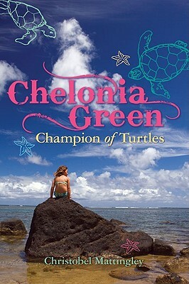Chelonia Green: Champion of Turtles by Christobel Mattingley
