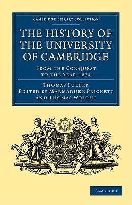 The History of the University of Cambridge: From the Conquest to the Year 1634 by Thomas Fuller