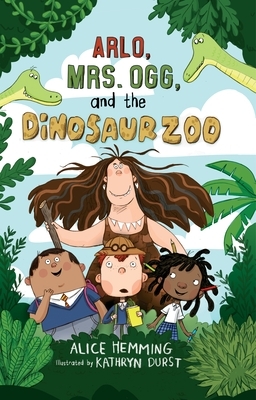 Arlo, Mrs. Ogg, and the Dinosaur Zoo by Alice Hemming