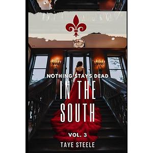 Nothing Stays Dead in the South Vol 3 by Taye Steele