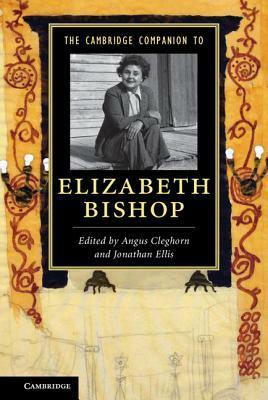 The Cambridge Companion to Elizabeth Bishop by Jonathan Ellis, Angus Cleghorn