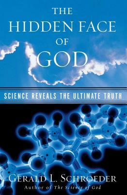 The Hidden Face of God: Science Reveals the Ultimate Truth by Gerald L. Schroeder