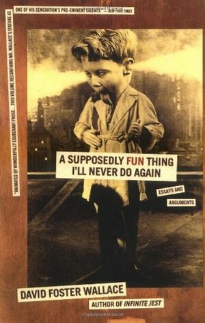 A Supposedly Fun Thing I'll Never Do Again: An Essay by David Foster Wallace