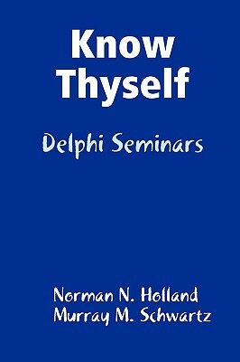 Know Thyself: Delphi Seminars by Murray M. Schwartz, Norman N. Holland